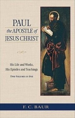 Paul the Apostle of Jesus Christ: His Life and Works, His Epistles and Teachings - Baur, Ferdinand Christian