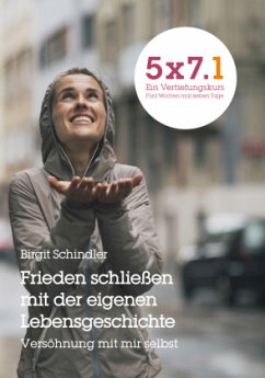 5x7.1 - Frieden schließen mit der eigenen Lebensgeschichte - Schindler, Birgit