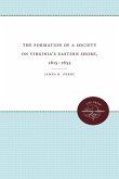 The Formation of a Society on Virginia's Eastern Shore, 1615-1655 The Formation of a Society on Virginia's Eastern Shore, 1615-1655