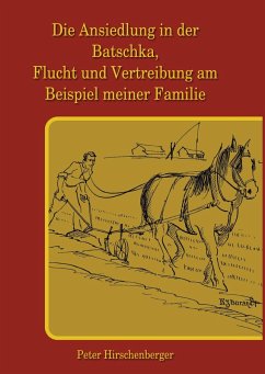 Cover Die Ansiedlung in der Batschka, Flucht und Vertreibung am Beispiel meiner Familie