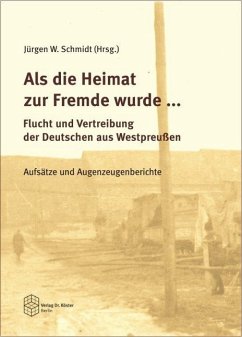 Als die Heimat zur Fremde wurde ... Flucht und Vertreibung der Deutschen aus Westpreussen