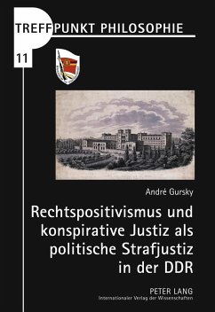 Rechtspositivismus und konspirative Justiz als politische Strafjustiz in der DDR - Gursky, André