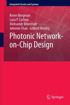 Photonic Network-on-Chip Design - Bergman, Keren; Carloni, Luca P.; Hendry, Gilbert; Chan, Johnnie; Biberman, Aleksandr