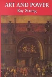 Art and Power: Renaissance Festivals 1450-1650 - Strong, Roy