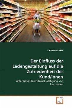 Der Einfluss der Ladengestaltung auf die Zufriedenheit der Kund/innen - Bedek, Katharina