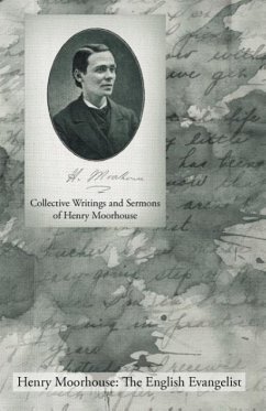 Collective Writings and Sermons of Henry Moorhouse - Moorhouse, Henry
