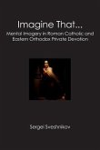 Imagine That...: Mental Imagery in Roman Catholic and Eastern Orthodox Private Devotion