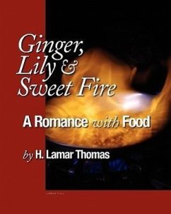 Ginger, Lily and Sweet Fire - A Romance with Food - Thomas, H. Lamar