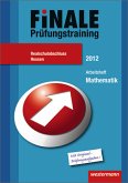 Finale - Prüfungstraining Realschulabschluss Hessen: Arbeitsheft Mathematik 2012 mit Lösungsheft