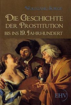 Die Geschichte der Prostitution bis ins 19. Jahrhundert - Sorge, Wolfgang