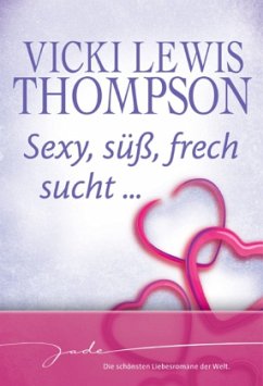 Sexy, süß, frech sucht . . . - Thompson, Vicki Lewis