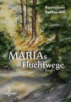 Marias Fluchtwege - Dechau-Dill, Hannelore