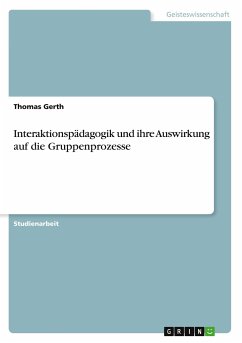 Interaktionspädagogik und ihre Auswirkung auf die Gruppenprozesse - Gerth, Thomas
