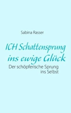 ICH Schattensprung ins ewige Glück - Rasser, Sabina