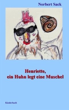 Henriette, ein Huhn legt eine Muschel - Sack, Norbert