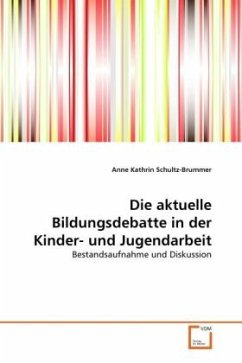 Die aktuelle Bildungsdebatte in der Kinder- und Jugendarbeit - Schultz-Brummer, Anne Kathrin