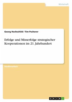 Erfolge und Misserfolge strategischer Kooperationen im 21. Jahrhundert - Pscherer, Tim; Hochschild, Georg