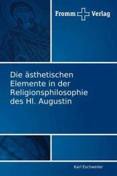 Die ästhetischen Elemente in der Religionsphilosophie des Hl. Augustin - Eschweiler, Karl