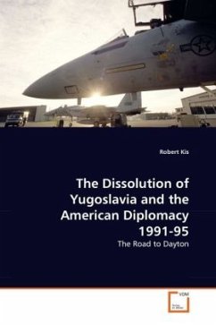 The Dissolution of Yugoslavia and the American Diplomacy 1991-95 - Kis, Robert