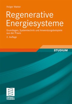 Regenerative Energiesysteme : Grundlagen, Systemtechnik und Anwendungsbeispiele aus der Praxis ; mit ... 48 Tabellen - Watter, Holger