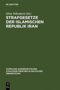 Strafgesetze der Islamischen Republik Iran: Übers. u. eingel. v. Silvia Tellenbach (Sammlung außerdeutscher Strafgesetzbücher in deutscher Übersetzung, 106, Band 106)