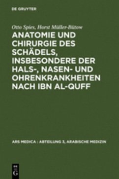 Anatomie und Chirurgie des Schädels, insbesondere der Hals-, Nasen- und Ohrenkrankheiten nach Ibn al-Quff - Spies, Otto;Müller-Bütow, Horst