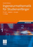 Ingenieurmathematik für Studienanfänger. Formeln - Aufgaben - Lösungen.