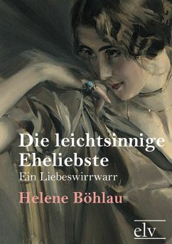 Die leichtsinnige Eheliebste - Böhlau, Helene