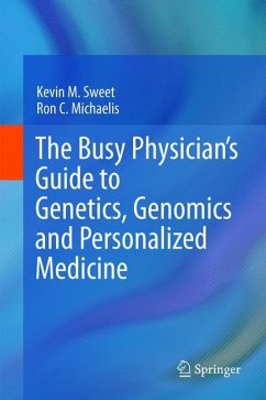 The Busy Physician¿s Guide To Genetics, Genomics and Personalized Medicine - Sweet, Kevin M.;Michaelis, Ron C.