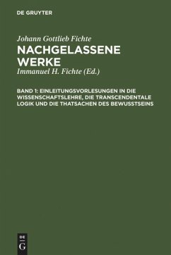 Einleitungsvorlesungen in die Wissenschaftslehre, die transcendentale Logik und die Thatsachen des Bewusstseins - Fichte, Johann Gottlieb