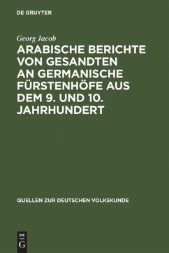 Arabische Berichte von Gesandten an germanische Fürstenhöfe aus dem 9. und 10. Jahrhundert - Jacob, Georg