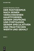 Gottlob Benjamin Jäsche: Der Pantheismus nach seinen verschiedenen Hauptformen, seinem Ursprung und Fortgange, seinem speculativen und praktischen Werth und Gehalt. Band 1
