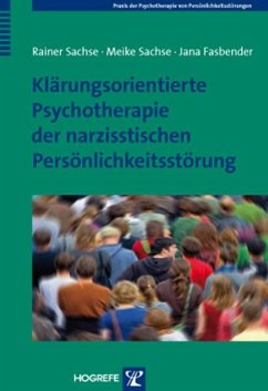 Klärungsorientierte Psychotherapie der narzisstischen Persönlichkeitsstörung - Sachse, Rainer;Sachse, Meike;Fasbender, Jana
