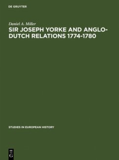 Sir Joseph Yorke and Anglo-Dutch relations 1774-1780 - Miller, Daniel A.