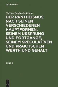 Gottlob Benjamin Jäsche: Der Pantheismus nach seinen verschiedenen Hauptformen, seinem Ursprung und Fortgange, seinem speculativen und praktischen Werth und Gehalt. Band 2 - Jäsche, Gottlob Benjamin