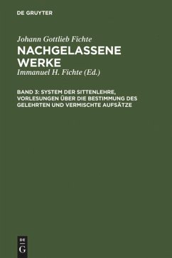 System der Sittenlehre, Vorlesungen über die Bestimmung des Gelehrten und vermischte Aufsätze - Fichte, Johann Gottlieb