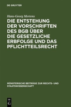 Die Entstehung der Vorschriften des BGB über die gesetzliche Erbfolge und das Pflichtteilsrecht - Mertens, Hans-Georg