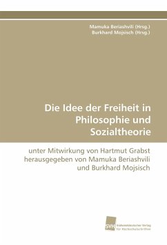 Die Idee der Freiheit in Philosophie und Sozialtheorie - Beriashvili (Hrsg., Mamuka; Mojsisch (Hrsg., Burkhard