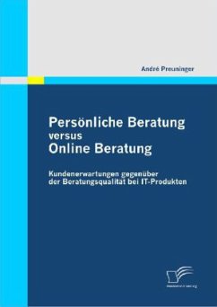 Persönliche Beratung versus Online Beratung: Kundenerwartungen gegenüber der Beratungsqualität bei IT-Produkten - Preuninger, André