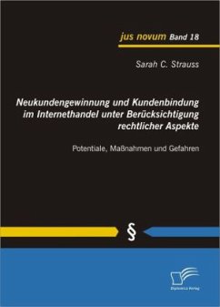 Neukundengewinnung und Kundenbindung im Internethandel unter Berücksichtigung rechtlicher Aspekte - Strauss, Sarah C.
