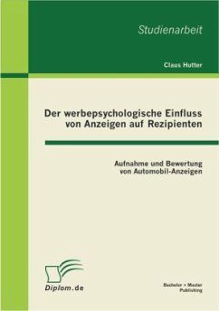 Der werbepsychologische Einfluss von Anzeigen auf Rezipienten: Aufnahme und Bewertung von Automobil-Anzeigen - Hutter, Claus