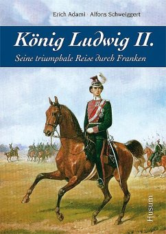 König Ludwig II. - Adami, Erich;Schweiggert, Alfons