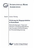 Förderung der Biogasproduktion in Deutschland. Rahmenbedingungen, Folgen und alternative Gestaltungsmöglichkeiten unter besonderer Berücksichtigung der Wirtschaftsdüngernutzung
