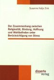 Der Zusammenhang zwischen Religiosität, Bindung, Hoffnung und Wohlbefinden unter Berücksichtigung von Stress