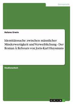 Identitätssuche zwischen männlicher Minderwertigkeit und Verweiblichung - Der Roman À Rebours von Joris-Karl Huysmans