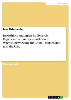 Investitionsstrategien im Bereich Regenerative Energien und deren Wachstumswirkung für China, Deutschland und die USA - Osterheider, Jens