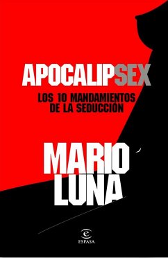 ApocalipSex : los 10 mandamientos de la seducción - Luna, Mario