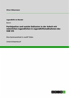 Partizipation und soziale Exklusion in der Arbeit mit männlichen Jugendlichen in Jugendhilfemaßnahmen des SGB VIII - Hülsermann, Oliver