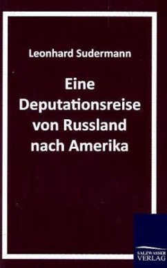 Eine Deputationsreise von Russland nach Amerika - Sudermann, Leonhard