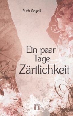 Ein paar Tage Zärtlichkeit - Gogoll, Ruth